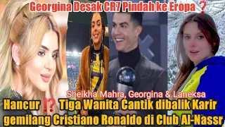 Hancur ⁉️ Georgina dirugikan !! Tiga Wanita Cantik Ini dibalik Karir Gemilang Ronaldo di  Al-Nassr