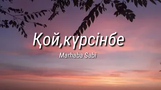 Marhaba Sabi- Қой,күрсінбе (Lyrics)🎶