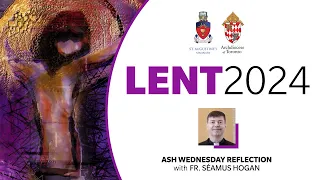 Lex Orandi, Lex Credendi: Ash Wednesday Reflection with Fr. Seamus Hogan - LENT 2024