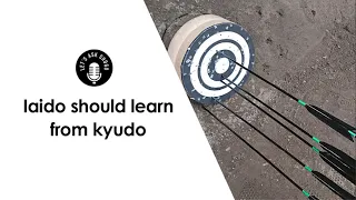 IAIDO, WAKE UP! What IAIDO (katana budo) Needs to Learn From KYUDO (Archery Budo)