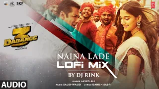 Audio: Naina Lade (LoFi) DJ Rink | Salman Khan LoFi Hits | Saiee Manjrekar | Javed Ali | Sajid Wajid
