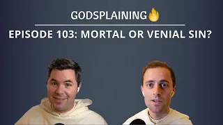 Episode 103: Mortal or Venial Sin?