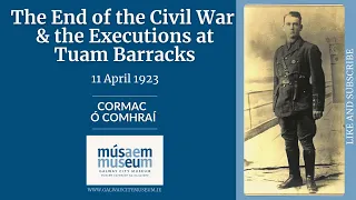 The End of the Civil War & the Executions at Tuam Barracks, 11 April 1923