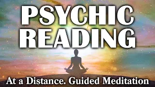 Perform a PSYCHIC READING at a Distance, Guided Meditation. Develop Your Psychic Abilities.