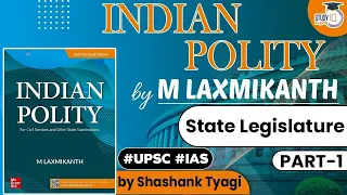 Indian Polity by M Laxmikanth - State Legislature | Part 1 | Polity for UPSC