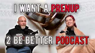 I Want A Prenup! l 2 Be Better Podcast S2 E13