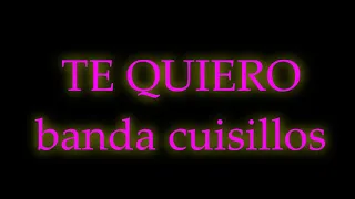 Te quiero - banda cuisillos