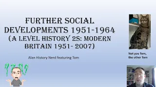 Further social developments 1951-1964: Part 2 (A Level History 2S: Modern Britain 1951- 2007)