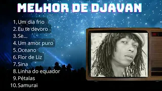 Djavan 10 Sucessos - Djavana 10 Grandes Sucessos - Djavan 10 melhoras músicas