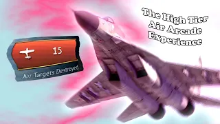 The High Tier Air Arcade Experience | War Thunder