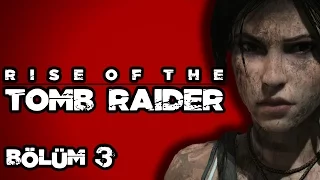 Rise of the Tomb Raider  3.Bölüm Türkçe