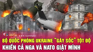 Toàn cảnh quốc tế: Bộ quốc phòng Ukraine “gây sốc” tột độ khiến cả Nga và NATO giật mình