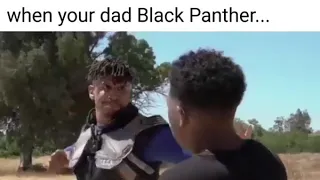 When your dad Black Panther...