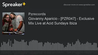 Giovanny Aparicio - [PZR047] - Exclusive Mix Live at Acid Sundays Ibiza
