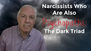 Narcissists Who Are Also Psychopaths:  The Dark Triad