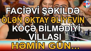 SON DƏQİQƏ! Qəzada faciəvi şəkildə ölən Oqtay Əliyevin köçə bilmədiyi VİLLASI   Həmin gün