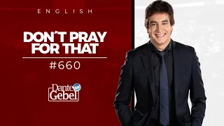 Dante Gebel #660 | Don't pray for that