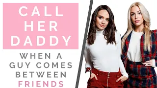 THE TRUTH ABOUT CALL HER DADDY: When A Controlling Man Comes Between Friends | Shallon