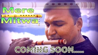 MERE MITWA | INSTRUMENTAL | Aaja Tujhko Pukare Mere Meet Re Mere Mitwa | Flute cover | Coming Soon