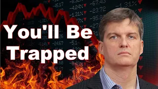 Michael Burry: This Will Cause You to Lose Big Because You Won't Be Able to Get Out