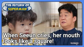 When Seeun cries, her mouth looks like a square!(The Return of Superman Ep.400-1)|KBS WORLDTV211003