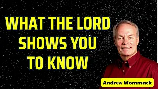 WHAT THE LORD SHOWS YOU TO KNOW - Andrew wommack