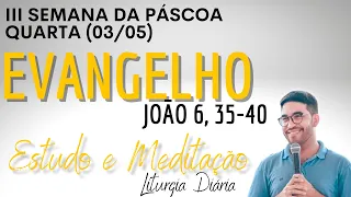 Evangelho de hoje (04/05/2022) | Liturgia Diária | Quarta III Semana da Páscoa| João 6, 35-40