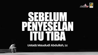 🔴 [LIVE] Sebelum Penyeselan itu Tiba - Ustadz Maududi Abdullah, Lc حفظه الله