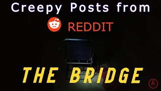 Creepy Reddit Posts: The Bridge