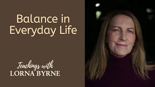 Lorna Byrne discusses how to find balance within your everyday life