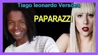 Lady Gaga - Paparazzi  (Versão em português)Tiago leonardo versões