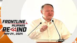 Frontline Pilipinas Rewind | May 24, 2024 #FrontlineRewind