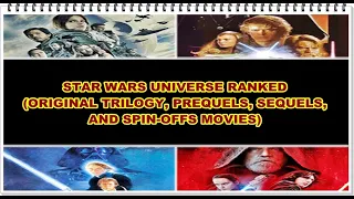 STAR WARS UNIVERSE RANKED (ORIGINAL TRILOGY, PREQUELS, SEQUELS AND SPIN-OFFS MOVIES)