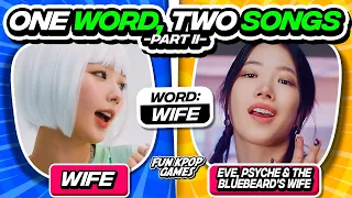 ONE WORD, TWO SONGS: SAVE ONE DROP ONE KPOP SONGS #2 - FUN KPOP GAMES 2024