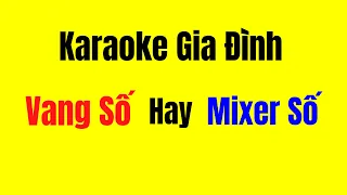 Karaoke Gia Đình Nên Dùng Vang Số Hay Mixer Số