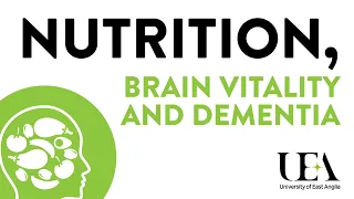 Nutrition, brain vitality and dementia (UEA London Lectures 2019)