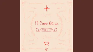 O Come Let Us Adore Him