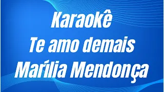 KARAOKÊ - TE AMO DE MAIS - MARÍLIA MENDONÇA