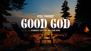 Good God | Guitar Melodies for Prayer & Relaxation