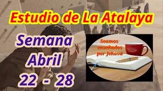 Estudio de La Atalaya. Semana Abril 22 - 28