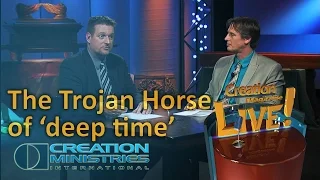 The Trojan horse of ‘deep time’ (Creation Magazine LIVE! 4-12)