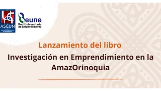 Lanzamiento del libro producto del Encuentro de Investigación en Emprendimiento en la AmazOrinoquia