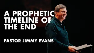 A Prophetic Timeline of the End | Pastor Jimmy Evans