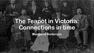The Teapot in Victoria: Connections in Time