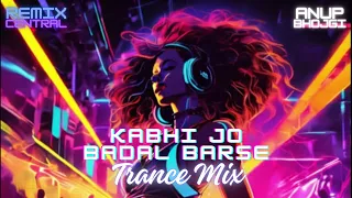 Kabhi Jo Badal Barse | Trance Mix | Anup Bhojgi | Remix Central