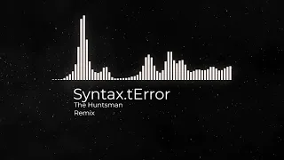 The Huntsman (Syntax.Terror Bootleg)