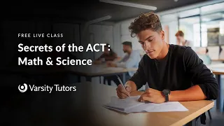Varsity Tutors' StarCourse - Secrets of the ACT: Math & Science with Brian Galvin