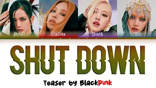 [Teaser] BLACKPINK 'Shut Down' Lyrics (블랙핑크 Shut Down 가사) (Color Coded Lyrics) @BLACKPINK