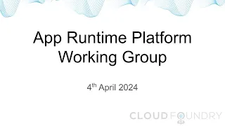 App Runtime Platform Working Group, 4th April 2024