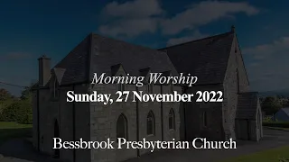 Sunday 27 November 2022, 11AM - Morning Worship - Bessbrook Presbyterian Church